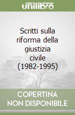 Scritti sulla riforma della giustizia civile (1982-1995) libro