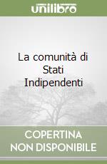 La comunità di Stati Indipendenti