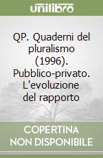 QP. Quaderni del pluralismo (1996). Pubblico-privato. L'evoluzione del rapporto libro