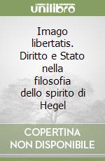 Imago libertatis. Diritto e Stato nella filosofia dello spirito di Hegel libro