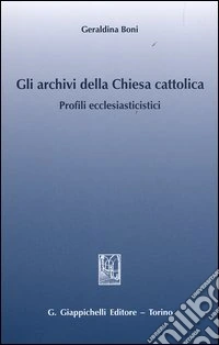 Gli archivi della Chiesa cattolica. Profili ecclesiastici libro