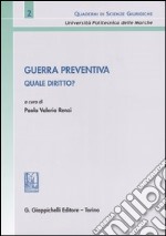 Guerra preventiva. Quale diritto? Atti del convegno (Ancona, 10 ottobre 2003) libro