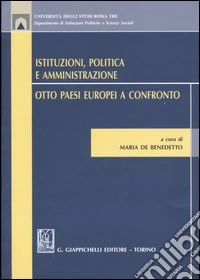 Istituzioni, politica e amministrazione. Otto paesi europei a confronto libro