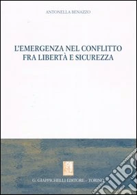 L'emergenza nel conflitto fra libertà e sicurezza libro