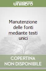 Manutenzione delle fonti mediante testi unici