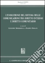 L'evoluzione del sistema delle comunicazioni tra diritto interno e diritto comunitario libro