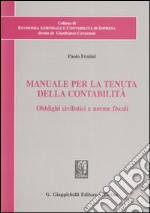 Manuale per la tenuta della contabilità. Obblighi civilistici e norme fiscali libro