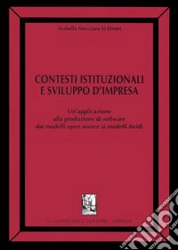 Contesti istituzionali e sviluppo d'impresa. Un'applicazione alla produzione di software dai modelli open source ai modelli ibridi libro