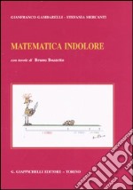 Matematica indolore. Per applicazioni economiche, politiche, sociali, manageriali