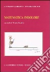 Matematica indolore. Per applicazioni economiche, politiche, sociali, manageriali libro