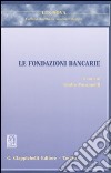 Le fondazioni bancarie libro di Ponzanelli G. (cur.)