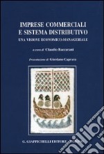 Imprese commerciali e sistema distributivo. Una visione economico-manageriale libro