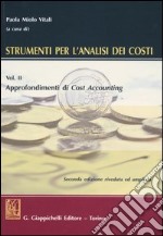 Strumenti per l'analisi dei costi. Vol. 2: Approfondimenti di cost accounting libro