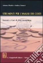 Strumenti per l'analisi dei costi. Esercizi e casi di Cost Accounting. Con CD-ROM