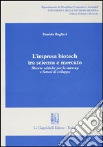 L'impresa biotech tra scienza e mercato. Risorse critiche per lo start-up e fattori di sviluppo libro