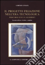 Il progetto filiazione nell'era tecnologica. Percorsi etici e giuridici libro