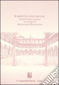 Il rispetto delle regole. Scritti degli allievi in onore di Alessandro Pizzorusso libro