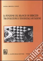 La funzione del bilancio di esercizio tra evoluzione e tendenziale mutazione libro