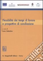 Flessibilità dei tempi di lavoro e prospettive di conciliazione libro