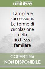 Famiglia e successioni. Le forme di circolazione della ricchezza familiare