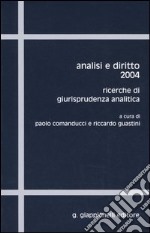 Analisi e diritto 2004. Ricerche di giurisprudenza analitica libro