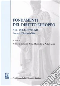 Fondamenti del diritto europeo. Atti del Convegno (Ferrara, 27 febbraio 2004) libro