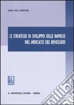 Le strategie di sviluppo delle imprese nel mercato del benessere libro