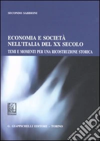 Economia e società nell'Italia del XX secolo. Temi e momenti per una ricostruzione storica libro