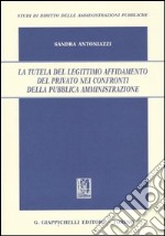 La tutela del legittimo affidamento del privato nei confronti della pubblica amministrazione libro