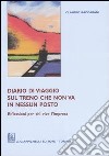 Diario di viaggio sul treno che non va in nessun posto. Riflessioni per chi vive l'impresa libro