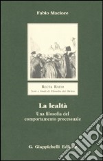 La lealtà. Una filosofia del comportamento processuale libro