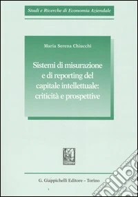 Sistemi di misurazione e di reporting del capitale intellettuale: criticità e prospettive libro