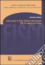 Guida pratica di diritto tributario internazionale: l'IVA nei rapporti con l'estero libro