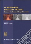 La ragionevole durata del processo. Garanzie ed efficienza della giustizia penale libro di Kostoris R. E. (cur.)