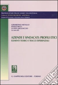 Aziende e sindacati: profili etici. Elementi teorici e tracce esperenziali libro