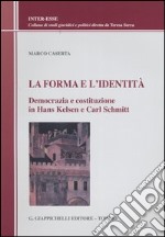 La forma e l`identitÃ . Democrazia e costituzione in Hans Kelsen e Carl Schmitt libro usato