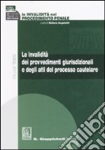 Le invalidità nel procedimento penale. Vol. 3: Le invalidità dei provvedimenti giurisdizionali e degli atti del processo cautelare