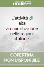 L'attività di alta amministrazione nelle regioni italiane libro