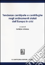 Tendenze centripete e centrifughe negli ordinamenti statali dell'Europa in crisi libro