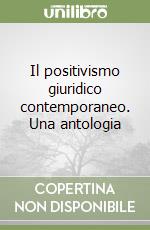 Il positivismo giuridico contemporaneo. Una antologia libro