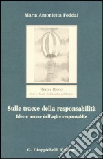 Sulle tracce della responsabilità. Idee e norme dell'agire responsabile