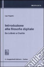 Introduzione alla filosofia digitale. Da Leibniz a Chaitin libro