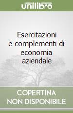 Esercitazioni e complementi di economia aziendale libro