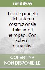 Testi e progetti del sistema costituzionale italiano ed europeo. Con schemi riassuntivi libro