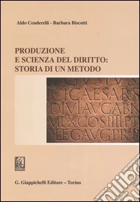 Produzione e scienza del diritto: storia di un metodo libro