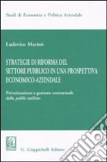 Strategie di riforma del settore pubblico in una prospettiva economico-aziendale. Privatizzazione e gestione contrattuale delle public utilities libro