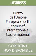 Diritto dell'Unione Europea e della comunità internazionale. Casi e materiali libro