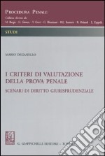 I criteri di valutazione della prova penale. Scenari di diritto giurisprudenziale libro