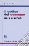 Il codice del consumo. Regole e significati libro