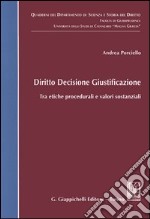 Diritto decisione giustificazione. Tra etiche procedurali e valori sostanziali libro